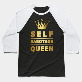 Self Sabotage Queen Baseball T-Shirt